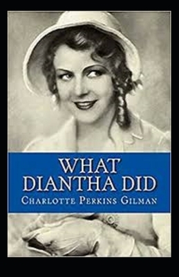 What Diantha Did Annotated by Charlotte Perkins Gilman