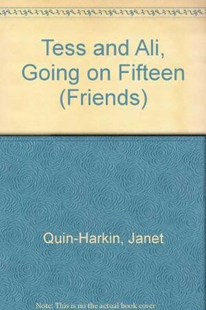 Tess and Ali, Going on Fifteen by Janet Quin-Harkin