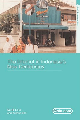 The Internet in Indonesia's New Democracy by David T. Hill, Krishna Sen