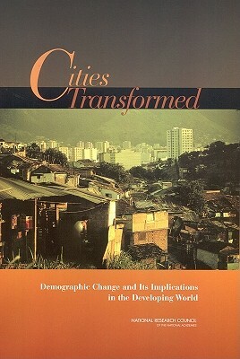 Cities Transformed: Demographic Change and Its Implications in the Developing World by Committee on Population, Division of Behavioral and Social Scienc, National Research Council