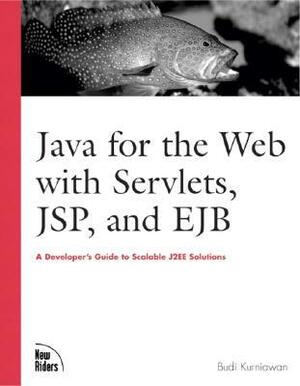 Java for the Web with Servlets, JSP, and EJB: A Developer's Guide to J2EE Solutions: A Developer's Guide to Scalable Solutions by Budi Kurniawan