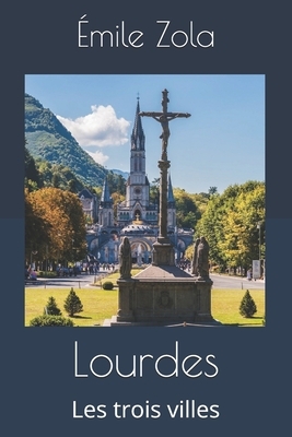 Lourdes: Les trois villes by Émile Zola