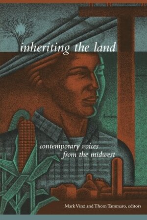 Inheriting the Land: Contemporary Voices from the Midwest by Mark Vinz
