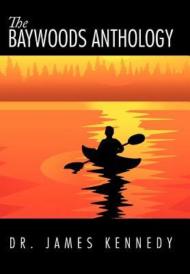 The Baywoods Anthology by James Kennedy, Dr James Kennedy