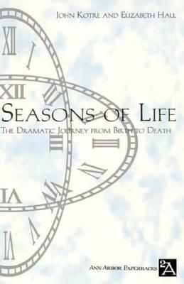 Seasons of Life: The Dramatic Journey from Birth to Death by Elizabeth Hall, John N. Kotre