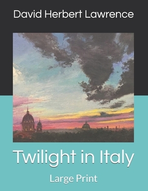 Twilight in Italy: Large Print by D.H. Lawrence