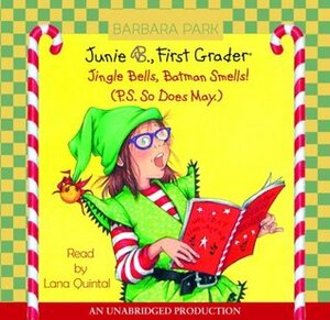 Junie B., First Grader: Jingle Bells, Batman Smells! (P.S. So Does May.) by Barbara Park