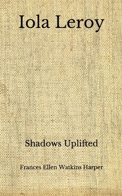 Iola Leroy: Shadows Uplifted (Aberdeen Classics Collection) by Frances E.W. Harper