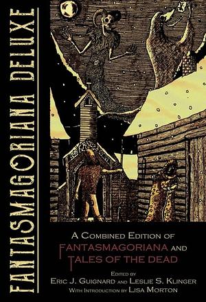 Fantasmagoriana Deluxe: A Combined Edition of Fantasmagoriana and Tales of the Dead by Leslie S. Klinger, Eric J. Guignard