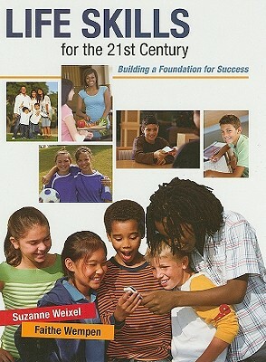 Life Skills for the 21st Century: Building a Foundation for Success by Faithe Wempen, Suzanne Weixel
