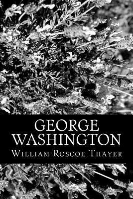 George Washington by William Roscoe Thayer