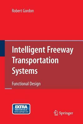 Intelligent Freeway Transportation Systems: Functional Design by Robert Gordon