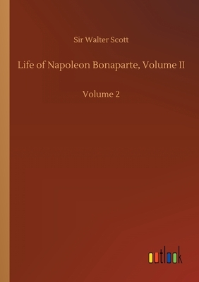 Life of Napoleon Bonaparte, Volume II: Volume 2 by Walter Scott