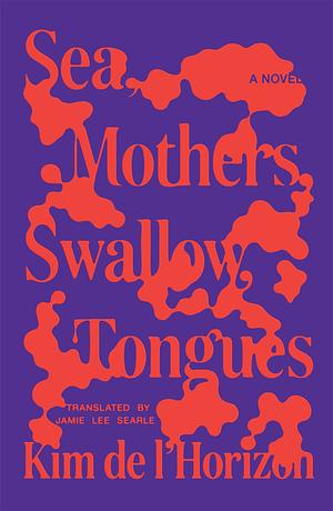 Sea, Mothers, Swallow, Tongues by Kim de l'Horizon