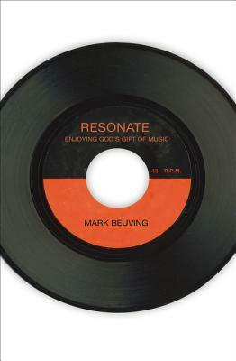 Resonate: Enjoying God's Gift of Music by Mark Beuving