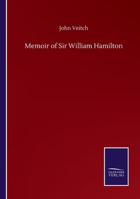 Memoir of Sir William Hamilton by John Veitch
