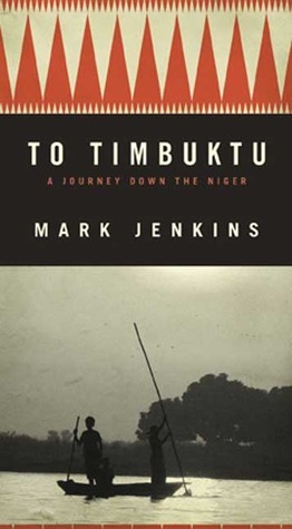 To Timbuktu: A Journey Down the Niger by Mark Jenkins