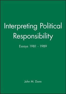 Interpreting Political Responsibility by John Dunn