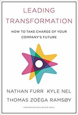 Leading Transformation by Nathan Furr, Kyle Nel, Thomas Zoega Ramsoy