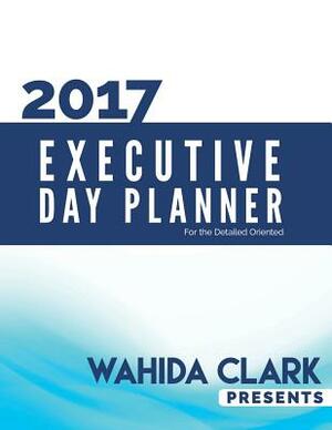 2017 Executive Day Planner: Wahida Clark Presents by Wahida Clark