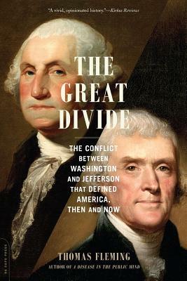 The Great Divide: The Conflict Between Washington and Jefferson That Defined America, Then and Now by Thomas Fleming