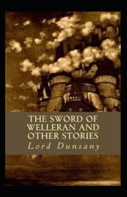 The Sword of Welleran and Other Stories Illustrated by Lord Dunsany