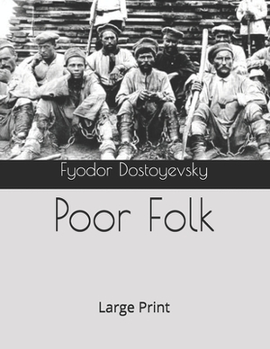 Poor Folk: Large Print by Fyodor Dostoevsky