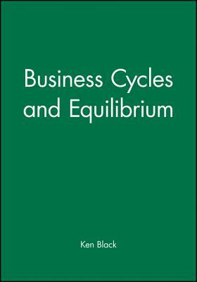 Business Cycles and Equilibrium by Ken Black