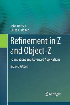 Refinement in Z and Object-Z: Foundations and Advanced Applications by Eerke A. Boiten, John Derrick