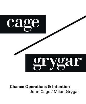 John Cage / Milan Grygar: Chance Operations & Intention by John Cage