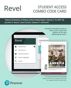 Revel for Visions of America: A History of the United States, Volume 1 -- Combo Access Card by Jennifer Keene, Saul Cornell, Edward O'Donnell