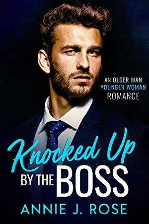 Knocked Up by the Boss: A Secret Baby Romance (Office Romances Book 3) by Annie J. Rose