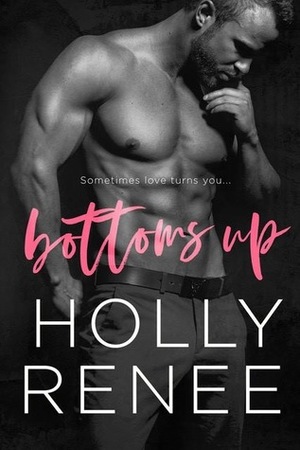 Bottoms Up by Holly Renee