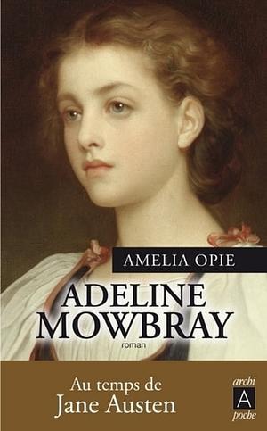 Adeline Mowbray by Amelia Opie