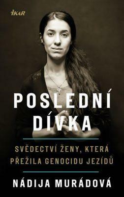 Poslední dívka: Svědectví ženy, která přežila genocidu Jezídů by Nadia Murado