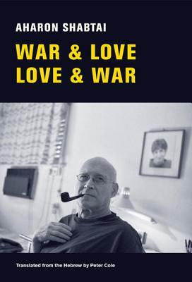 War & Love, Love & War: New and Selected Poems by Aharon Shabtai