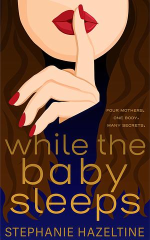 While the Baby Sleeps by Stephanie Hazeltine