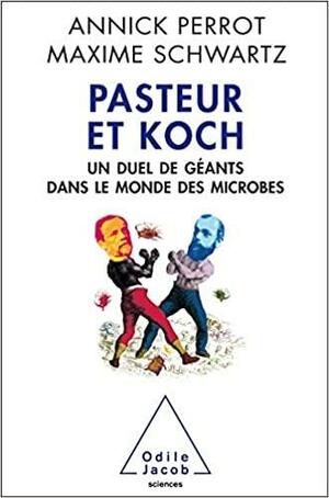 Robert Koch und Louis Pasteur: Duell zweier Giganten by Annick Perrot, Maxime Schwartz