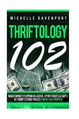 Thriftology 102: Make Money Flipping Blazers, Sports Coats & SuitsAt Thrift Store Prices For Retail Profits by Michelle Davenport