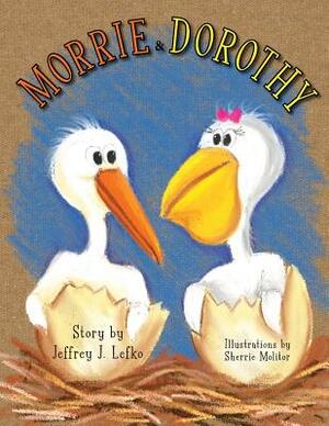 Morrie & Dorothy by Jeffrey J. Lefko