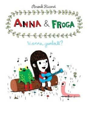 Anna and Froga: Wanna Gumball? by Anouk Ricard