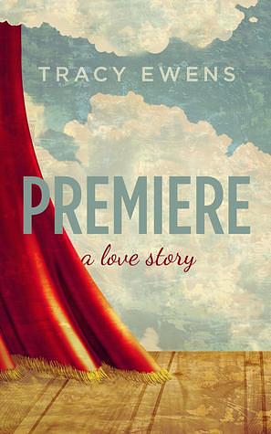 Premiere - A Love Story by Tracy Ewens, Tracy Ewens