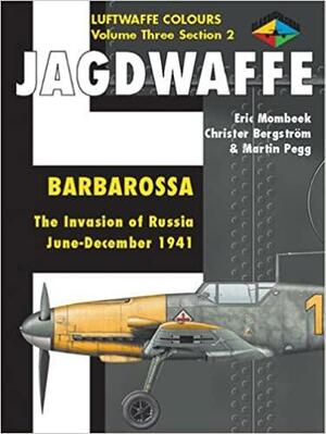 Jagdwaffe Volume Three Section 2 - Barbarossa The Invasion of Russia June-December 1941 by Eric Mombeek, Christer Bergström, Martin Pegg