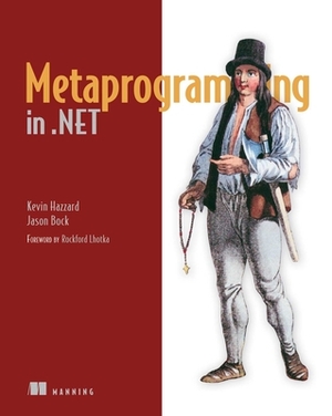 Metaprogramming in .Net by Kevin Hazzard, Jason Bock