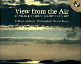 View from the Air: Charles Lindbergh's Earth and Sky by Reeve Lindbergh