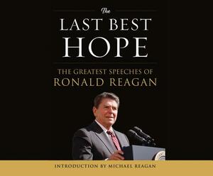 The Last Best Hope: The Greatest Speeches of Ronald Reagan by Ronald Wilson Reagan