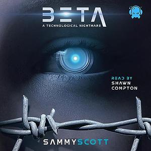 BETA: A Technological Nightmare by Sammy Scott