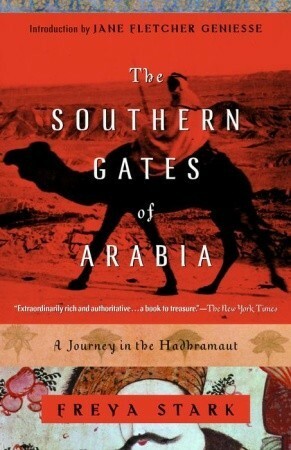 The Southern Gates of Arabia: A Journey in the Hadhramaut by Jane Fletcher Geniesse, Freya Stark