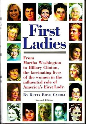 First Ladies by Betty Boyd Caroli