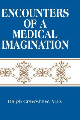 Encounters of a Medical Imagination by Ralph Crawshaw